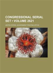 Congressional Serial Set (Volume 2621),1235765091,9781235765094