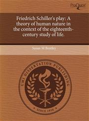 Friedrich Schiller's play A theory of human nature in the context of the eighteenth-century study of life.,1243732776,9781243732774