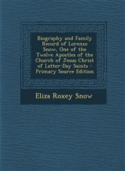 Biography and Family Record of Lorenzo Snow, One of the Twelve Apostles of the Church of Jesus Christ of Latter-Day Saints - Primary Source Edition,1294728679,9781294728672