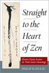 Straight to the Heart of Zen Eleven Classic Koans and Their Inner Meanings,157062593X,9781570625930