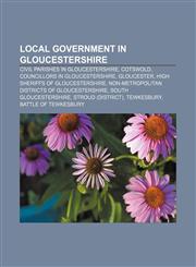 Local government in Gloucestershire Civil parishes in Gloucestershire, Cotswold, Councillors in Gloucestershire, Gloucester,1157253938,9781157253938
