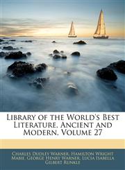 Library of the World's Best Literature, Ancient and Modern, Volume 27,1143708903,9781143708909