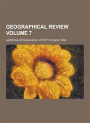 Geographical Review Volume 7,123028625X,9781230286259