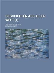 Geschichten Aus Aller Welt; Von Ludwig Kohler (1 ),1153544369,9781153544368