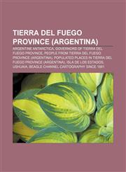Tierra del Fuego Province (Argentina) Argentine Antarctica, Governors of Tierra del Fuego Province,1156678994,9781156678992