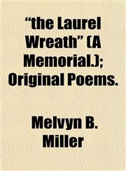 "the Laurel Wreath" (A Memorial.); Original Poems.,1153178087,9781153178082