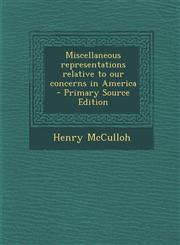Miscellaneous Representations Relative to Our Concerns in America - Primary Source Edition,1287829899,9781287829898