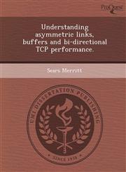 Understanding asymmetric links, buffers and bi-directional TCP performance.,128883134X,9781288831340