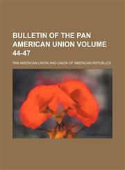 Bulletin of the Pan American Union Volume 44-47,1130442527,9781130442526