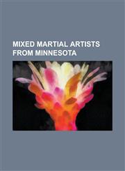 Mixed Martial Artists from Minnesota Brad Kohler, Brock Larson, Brock Lesnar, Courtney Buck, Dave Menne, Jacob Volkmann, Jeff Monson, Josh Melichar,,1155373278,9781155373270