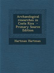 Archaeological researches in Costa Rica  - Primary Source Edition,1295741199,9781295741199