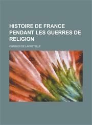 Histoire de France Pendant Les Guerres de Religion,1151295515,9781151295514