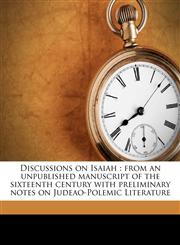 Discussions on Isaiah from an unpublished manuscript of the sixteenth century with preliminary notes on Judeao-Polemic Literature,117842328X,9781178423280