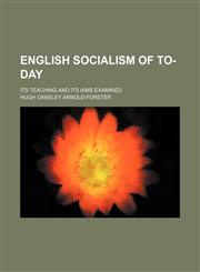 English Socialism of To-Day; Its Teaching and Its Aims Examined,115021418X,9781150214189