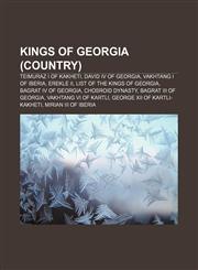 Kings of Georgia (country) Teimuraz I of Kakheti, David IV of Georgia, Vakhtang I of Iberia, Erekle II, List of the Kings of Georgia,1155626567,9781155626567