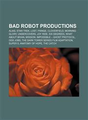 Bad Robot productions Alias, Star Trek, Lost, Fringe, Cloverfield, Morning Glory, Undercovers, Joy Ride, Six Degrees, What About Brian,1155322398,9781155322391