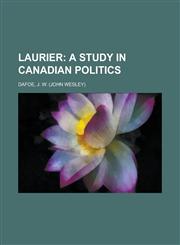 Laurier; A Study in Canadian Politics,1153636425,9781153636421