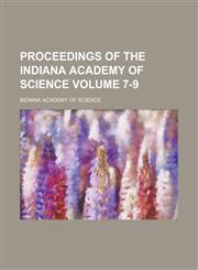 Proceedings of the Indiana Academy of Science Volume 7-9,115349485X,9781153494854