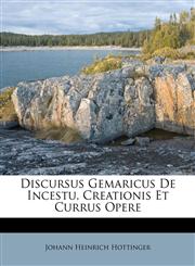 Discursus Gemaricus De Incestu, Creationis Et Currus Opere,1173907459,9781173907457