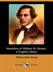 Narrative of William W. Brown A Fugitive Slave (Dodo Press),1409925560,9781409925569