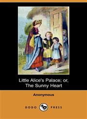 Little Alice's Palace; Or, the Sunny Heart (Dodo Press),1409972933,9781409972938