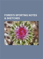 Fores's Sporting Notes & Sketches (Volume 11),1235789616,9781235789618
