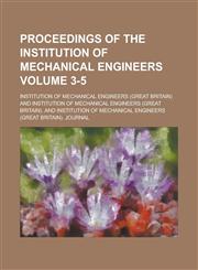 Proceedings of the Institution of Mechanical Engineers Volume 3-5,1236788133,9781236788139