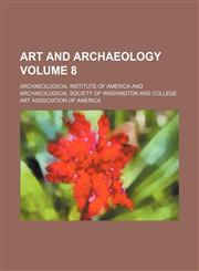 Art and archaeology Volume 8,1236595599,9781236595591