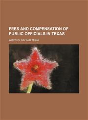Fees and Compensation of Public Officials in Texas,1150800038,9781150800030