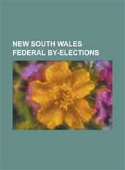 New South Wales Federal By-Elections Blaxland By-Election, 1996, Bradfield By-Election, 1952, Bradfield By-Election, 2009, Calare By-Election, 1960,,1230829547,9781230829548