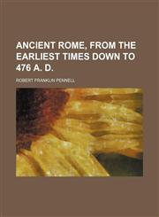 Ancient Rome, from the earliest times down to 476 A. D,145881257X,9781458812575