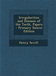 Irregularities and Diseases of the Teeth, Papers - Primary Source Edition,1287536107,9781287536109