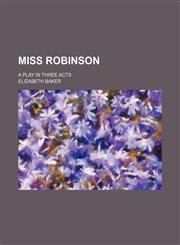 Miss Robinson; a play in three acts,1151636126,9781151636126