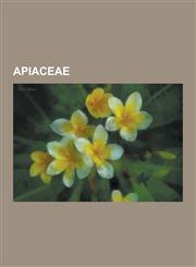Apiaceae Anise, Astydamia, Cicuta, Conium, Hogweed, List of Apiaceae Genera, Giant Hogweed, Cicuta Douglasii, Cow Parsnip, Cicu,1230559930,9781230559933