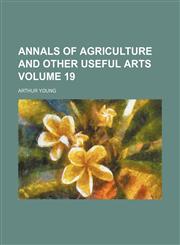 Annals of agriculture and other useful arts Volume 19,1154000567,9781154000566