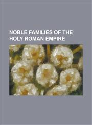 Noble Families of the Holy Roman Empire Ahalolfings, Berthold-Bezelin, Brunonen, Emichones, Hohengeroldseck, House of Arenberg, House of Griffins, Ho,1230821031,9781230821030