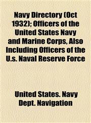Navy Directory (Oct 1932); Officers of the United States Navy and Marine Corps, Also Including Officers of the U.s. Naval Reserve Force,115479590X,9781154795905