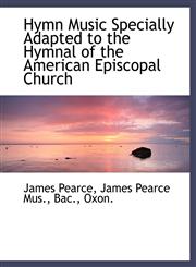 Hymn Music Specially Adapted to the Hymnal of the American Episcopal Church,1113772638,9781113772633