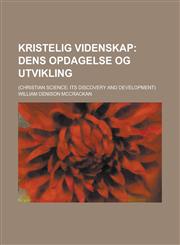 Kristelig videnskap; (Christian science its discovery and development),1232162272,9781232162278