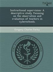 Instructional supervision A descriptive study focusing on the observation and evaluation of teachers in cyberschools.,1244705012,9781244705012