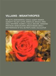 Villains - Misanthropes AM, AUTO, Adam Monroe, Agnus, Albert Wesker, Almighty Tallest, Alpha, Annihilus, Arceus, Ares, Asajj Ventress, Audrey II, Azula, Bad Girl, Banished Pantheon, Bonecrusher, Brock Mason, Broly, Brotherhood of Evil Mutants, Budd, Calc,1234783533,9781234783532