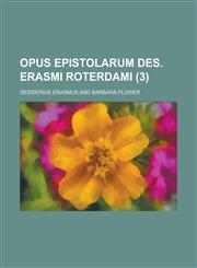 Opus Epistolarum Des. Erasmi Roterdami (3 ),1154804445,9781154804447