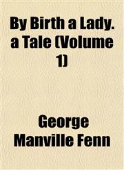 By Birth a Lady. a Tale (Volume 1),1152877186,9781152877184
