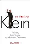 The House of Klein Fashion, Controversy, and a Business Obsession,0471455636,9780471455639