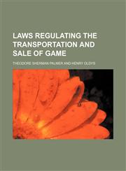 Laws regulating the transportation and sale of game,1130796647,9781130796643