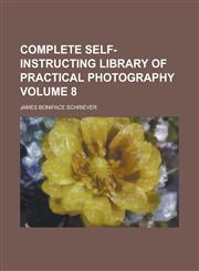 Complete Self-Instructing Library of Practical Photography (Volume 1),1151995274,9781151995278