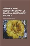 Complete Self-Instructing Library of Practical Photography (Volume 1),1151995274,9781151995278