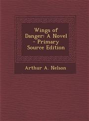 Wings of Danger A Novel - Primary Source Edition,1293593478,9781293593479