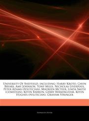 Articles On University Of Sheffield, including Harry Kroto, Gavin Bryars, Amy Johnson, Tony Miles, Nicholas Liverpool, Peter Adams (politician), Maureen Mcteer, Linda Smith (comedian), Kevin Barron, Gerry Bermingham,1244518557,9781244518551