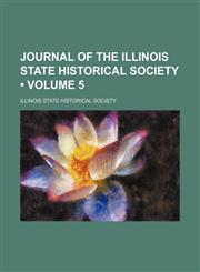 Journal of the Illinois State Historical Society (Volume 5),1154197360,9781154197365